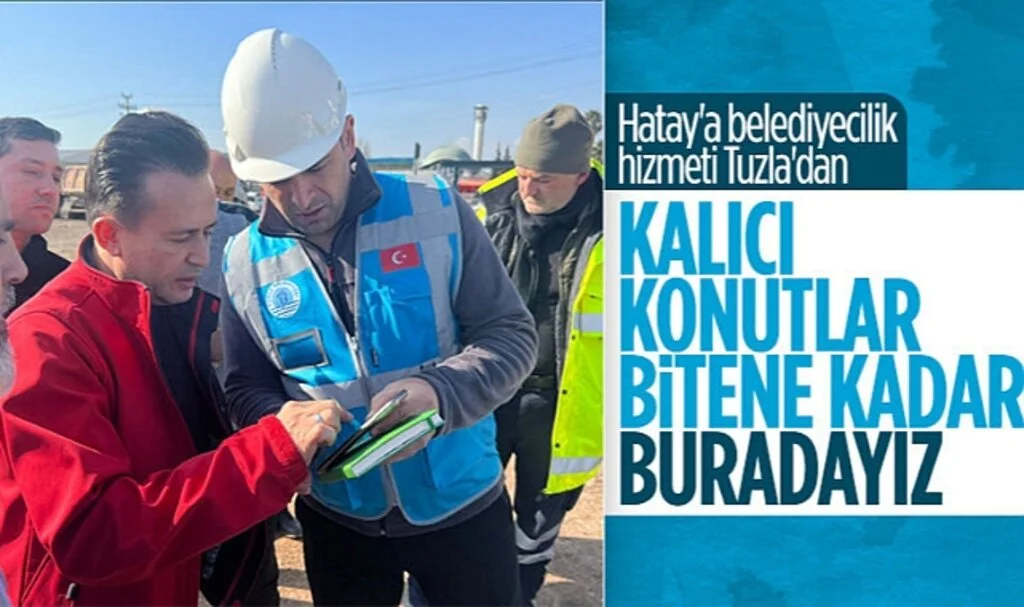 Tuzla Belediye Başkanı Şadi Yazıcı: Kalıcı Konutlar Yapılana Kadar Hatay'a Hizmet Sunacağız