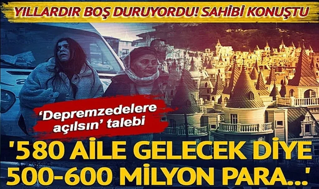 Yıllardır boş duruyordu: 'Şato villalar depremzedelere açılsın' talebine evlerin sahibi böyle yanıt verdi: '580 aile gelecek diye 500-600 milyon para...'