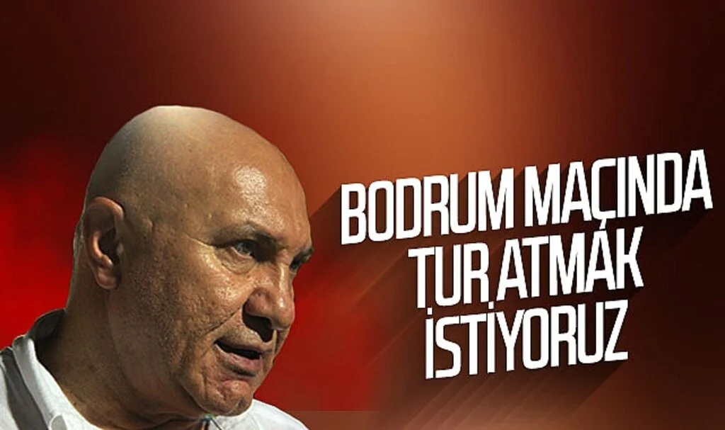 Yüksel Yıldırım: "Bodrum maçında tur atlamak istiyoruz"