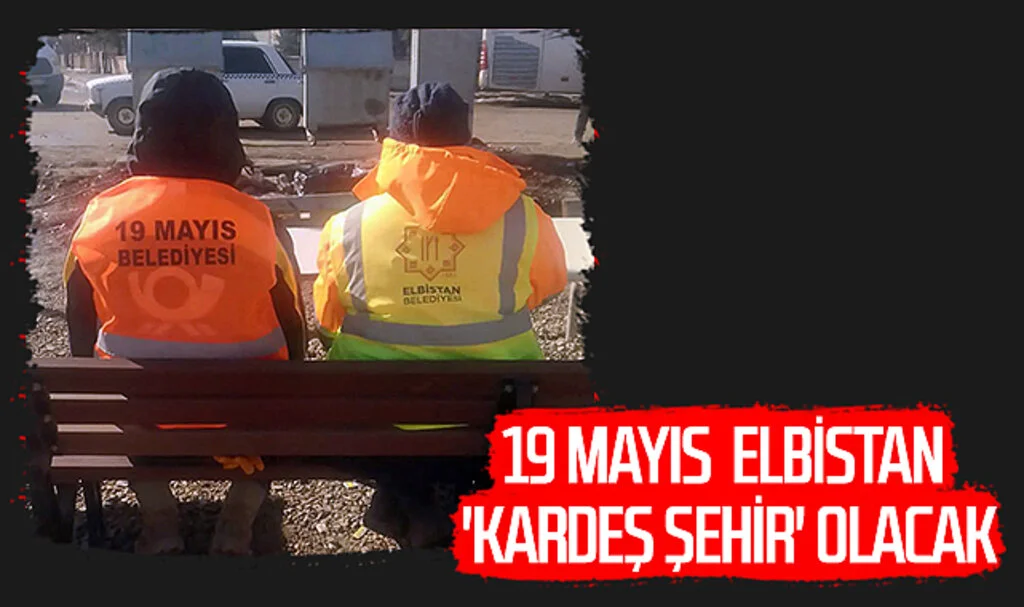 19 Mayıs & Elbistan 'Kardeş Şehir' Olacak