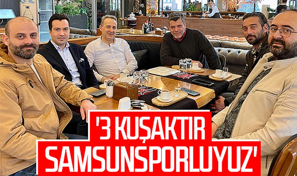 '3 Kuşaktır Samsunsporluyuz'
