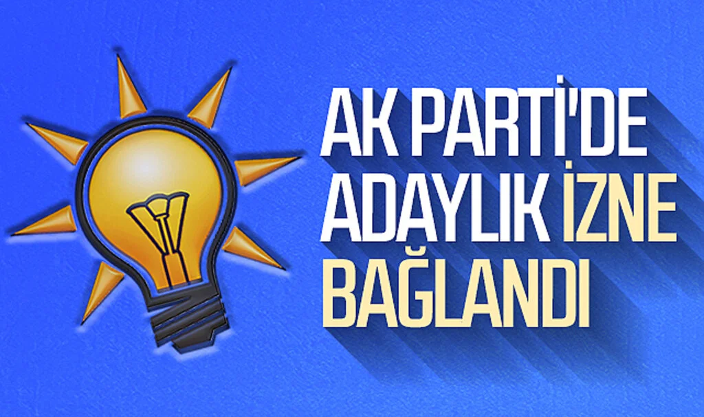 AK Parti'de adaylık izne bağlandı
