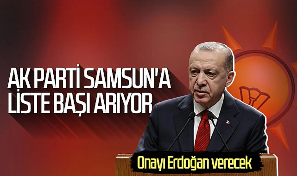 AK Parti Samsun'a liste başı arıyor