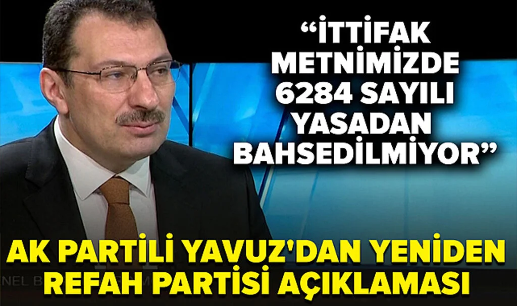 AK Partili Yavuz: İttifak Metnimizde 6284 Sayılı Yasadan Hiç Bahsedilmiyor