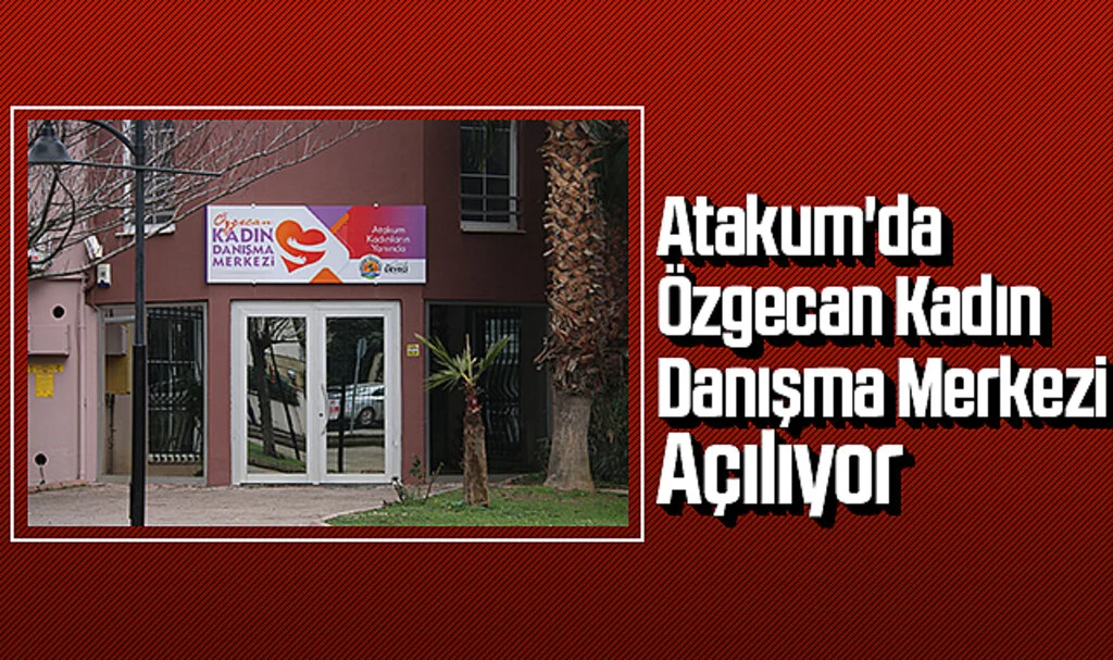 Atakum'da Özgecan Kadın  Danışma Merkezi Açılıyor