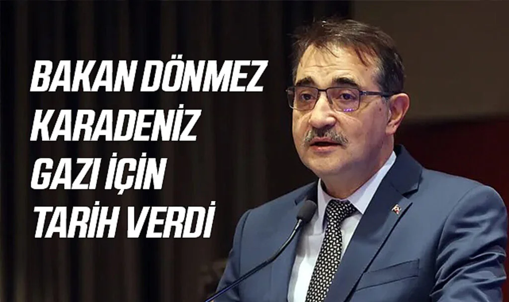 Bakan Dönmez Karadeniz Gazı İçin Tarih Verdi