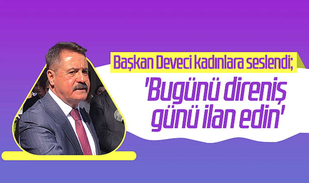 Başkan Deveci Kadınlara Seslendi;'Bugünü Direniş Günü İlan Edin'