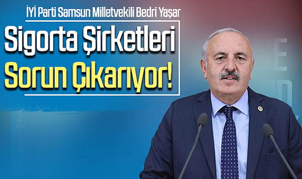 Bedri Yaşar; Sigorta Şirketleri Sorun Çıkarıyor!