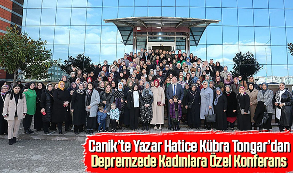 Canik’te Yazar Hatice Kübra Tongar’dan Depremzede Kadınlara Özel Konferans 