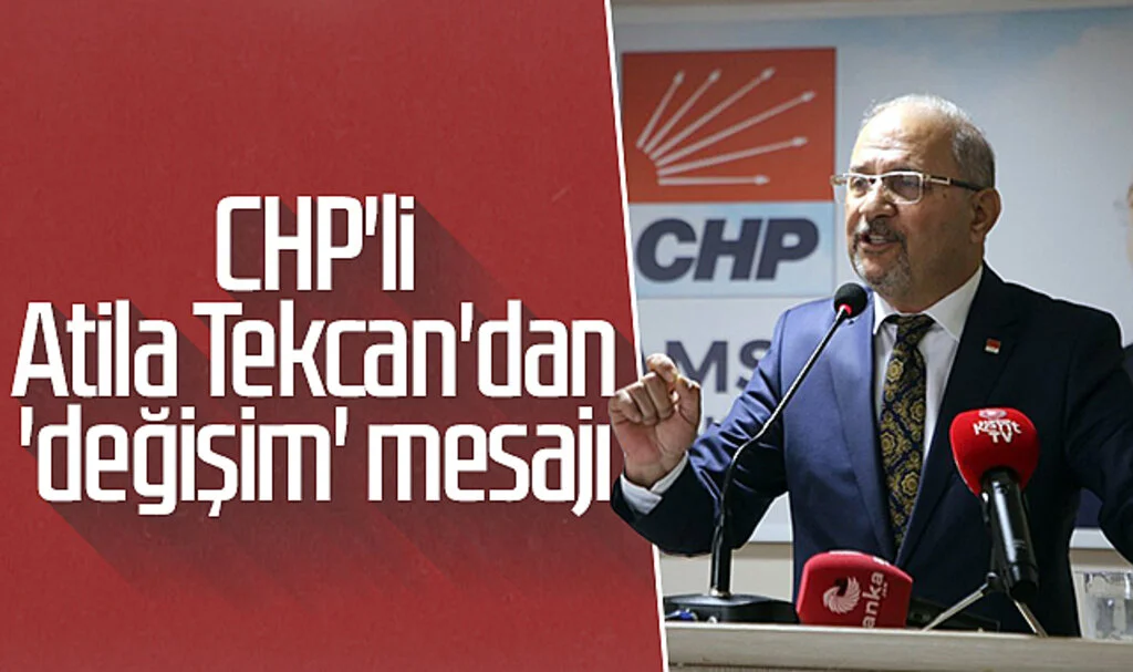 CHP'li Atila Tekcan'dan 'Değişim' Mesajı