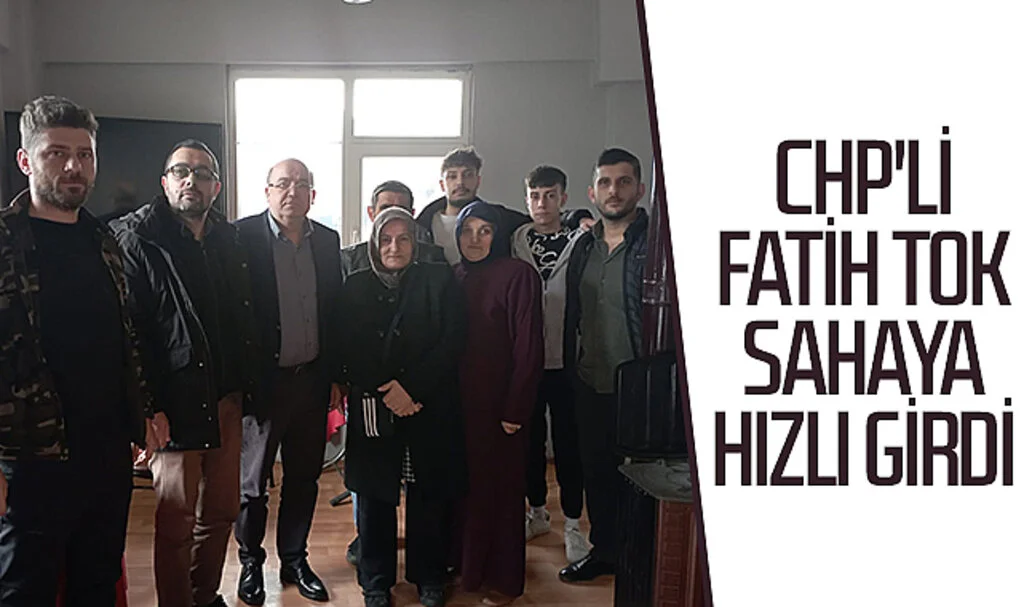 CHP'li Fatih Tok sahaya hızlı girdi