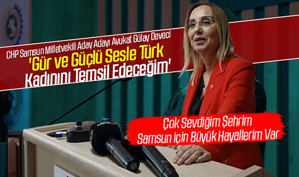 CHP'li Gülay Deveci:'Gür ve Güçlü Sesle Türk Kadınını Temsil Edeceğim'
