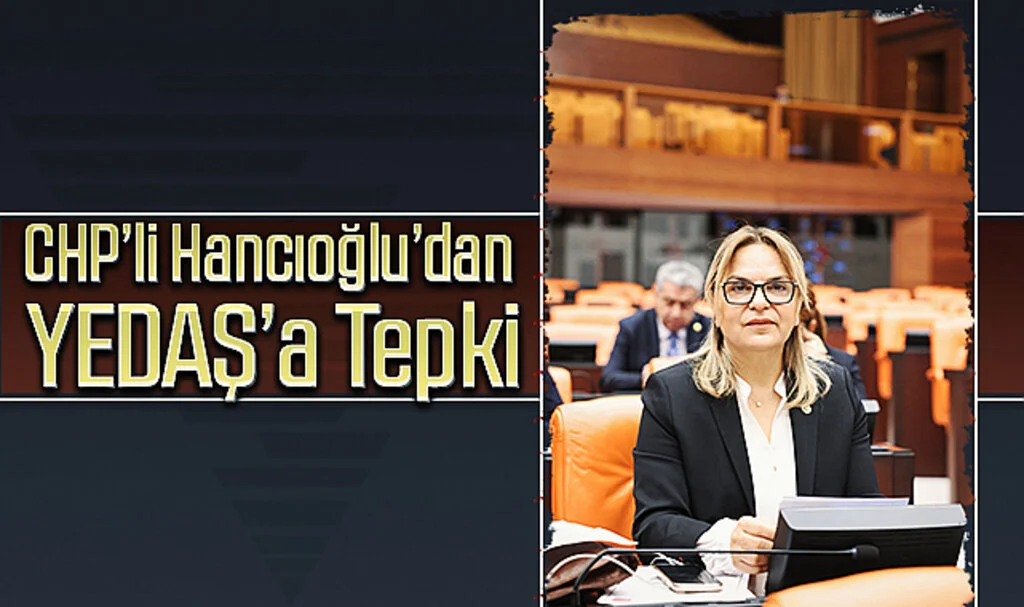 CHP'li Hancıoğlu'dan YEDAŞ'a Tepki