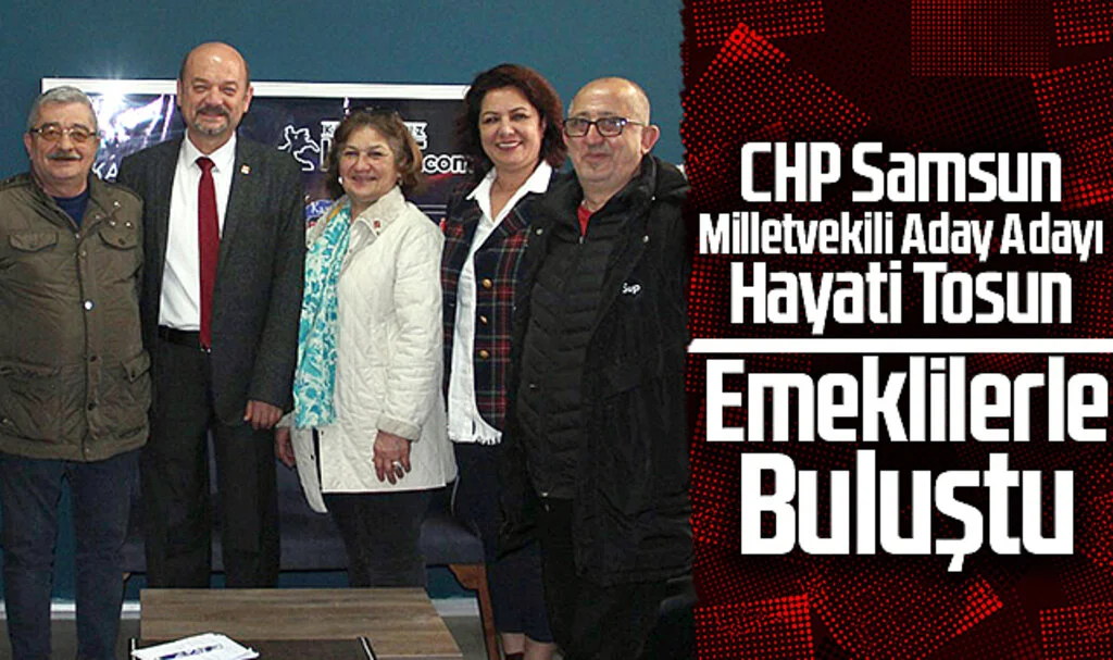 CHP'li Hayati Tosun Emeklilerle Buluştu