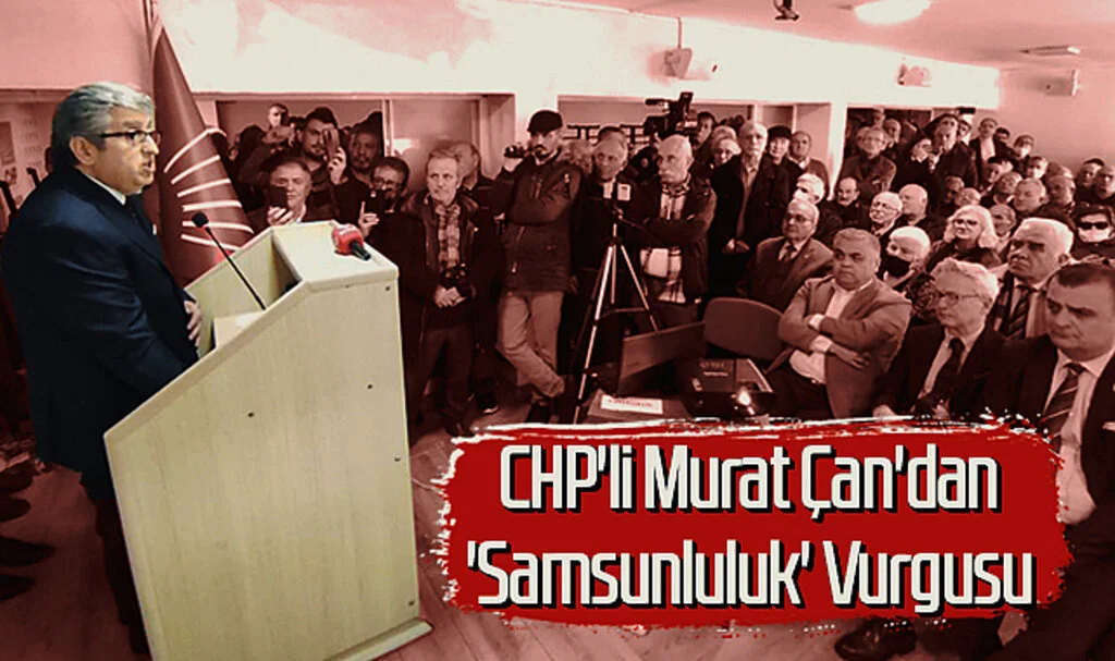 CHP'li Murat Çan'dan 'Samsunluluk' Vurgusu