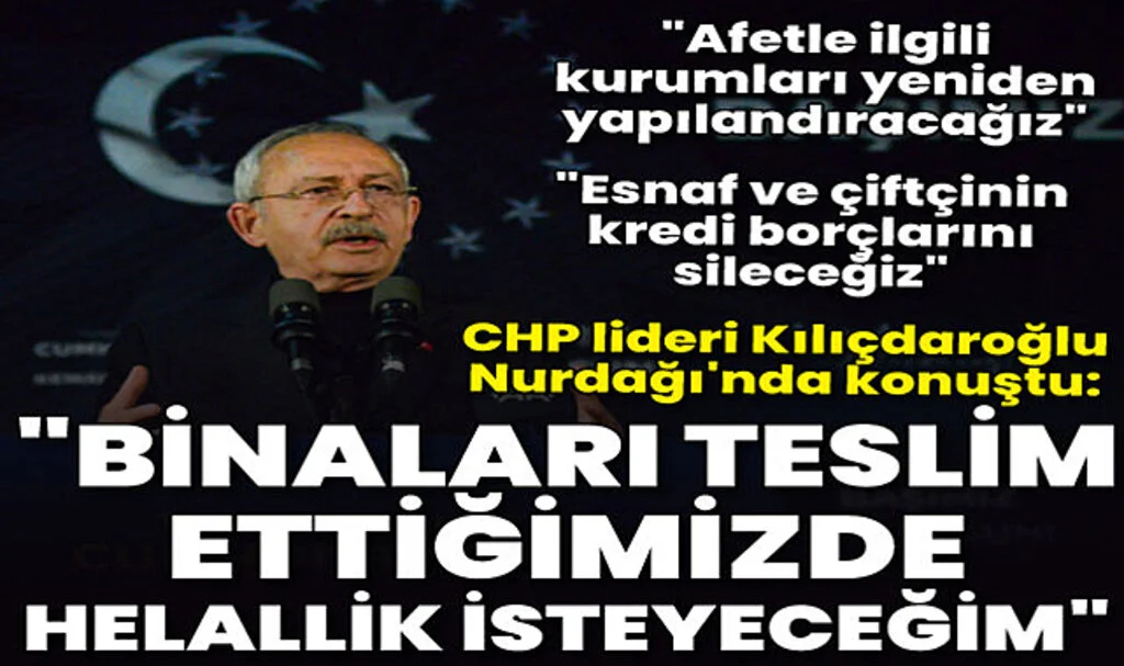 CHP Lideri Kılıçdaroğlu: Binaları Teslim Ettiğimde Helallik İsteyeceğim