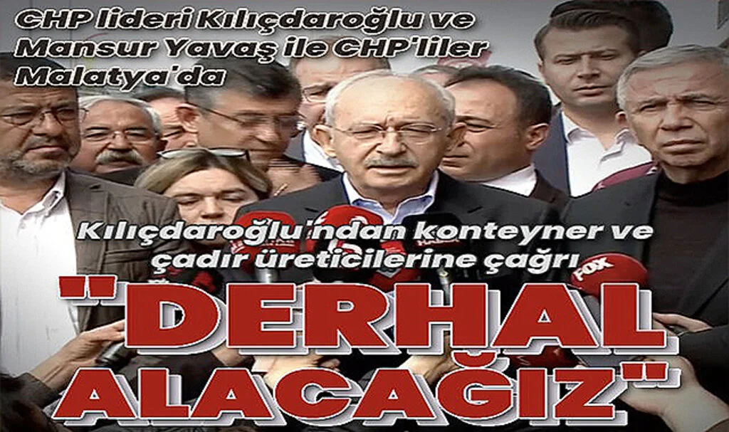 CHP Lideri Kılıçdaroğlu: Konteyner ve Çadırları Derhal Satın Alacağız