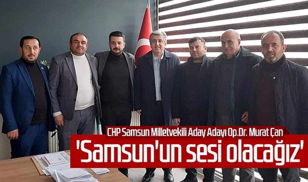 CHP Samsun Milletvekili Aday Adayı Op.Dr. Murat Çan: 'Samsun'un sesi olacağız'