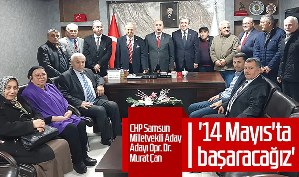 CHP Samsun Milletvekili Aday Adayı Opr. Dr. Murat Çan: '14 Mayıs'ta başaracağız'