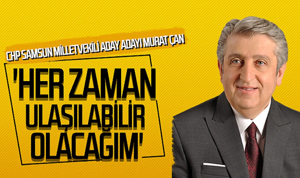 CHP Samsun Milletvekili Aday Adayı Opr.Dr. Murat Çan; 'Her Zaman Ulaşılabilir Olacağım'