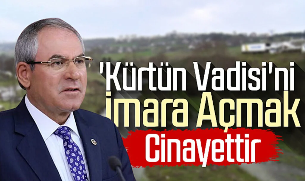 CHP Samsun Milletvekili Kemal Zeybek: 'Kürtün Vadisi'ni  İmara Açmak Cinayettir 