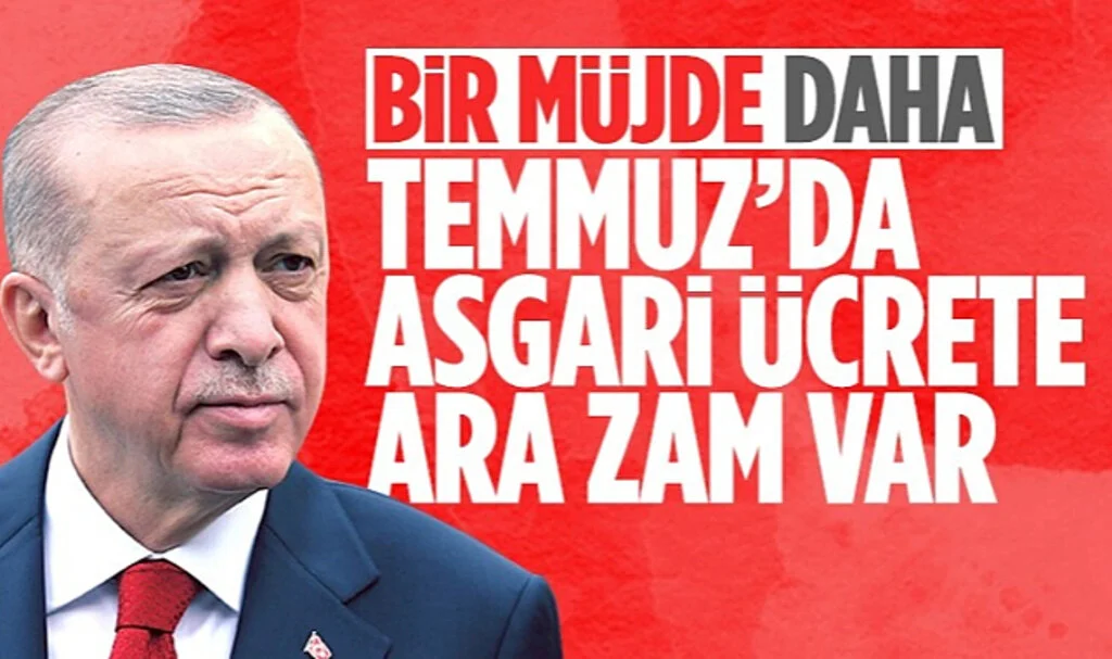 Cumhurbaşkanı Erdoğan Açıkladı: Temmuz Ayında Asgari Ücrete Ara Zam Var