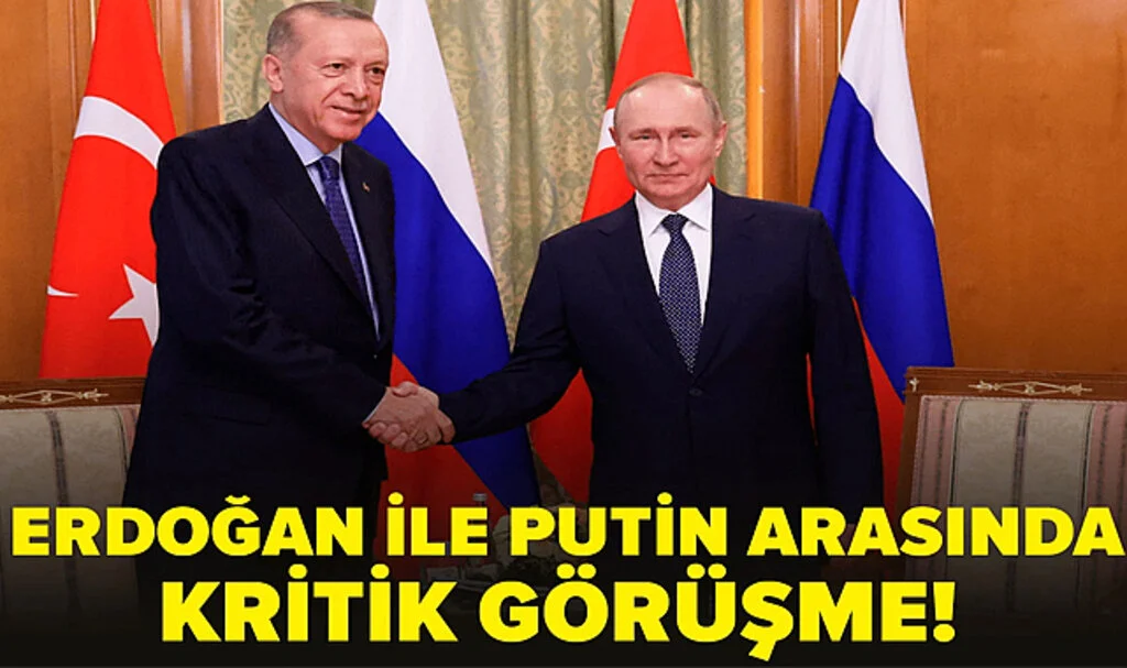 Cumhurbaşkanı Erdoğan ile Putin Arasında Kritik Görüşme