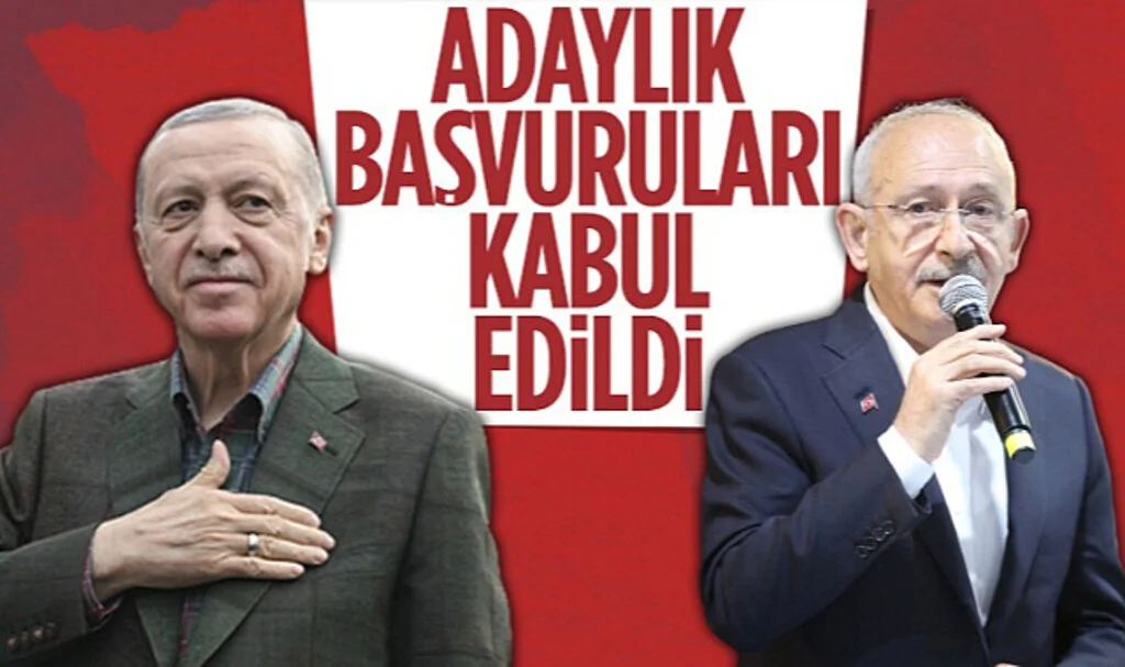Cumhurbaşkanı Erdoğan ve Kılıçdaroğlu’nun Adaylık Başvuruları Kabul Edildi