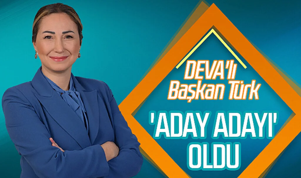 DEVA'lı Başkan Türk 'Aday Adayı' Oldu