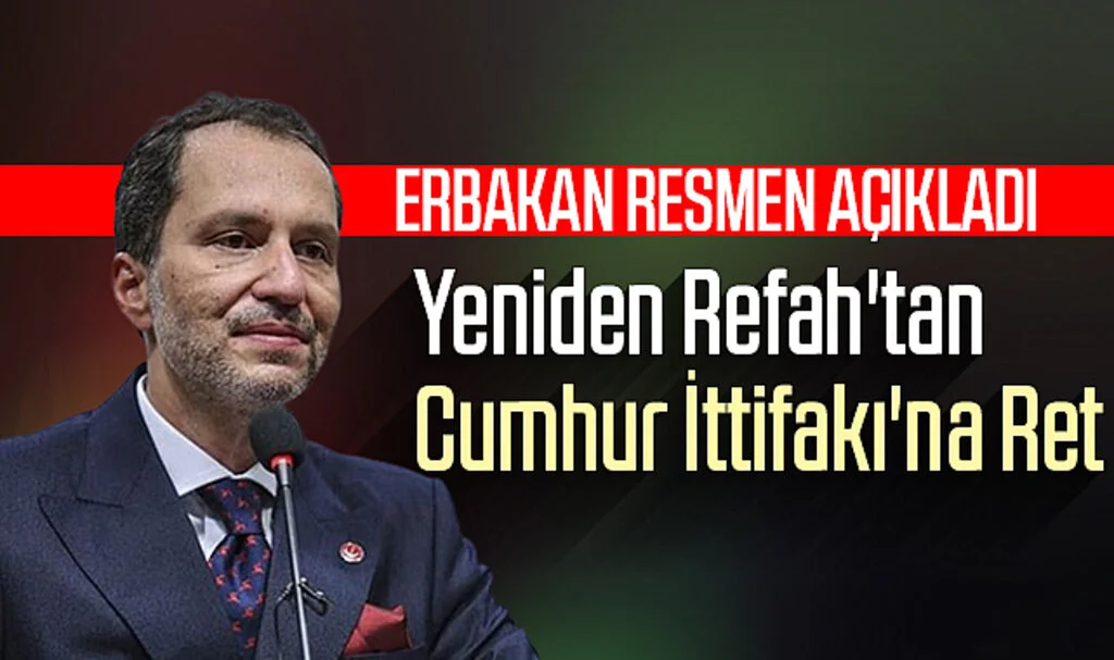 Erbakan Resmen Açıkladı: Yeniden Refah'tan Cumhur İttifakı'na Ret