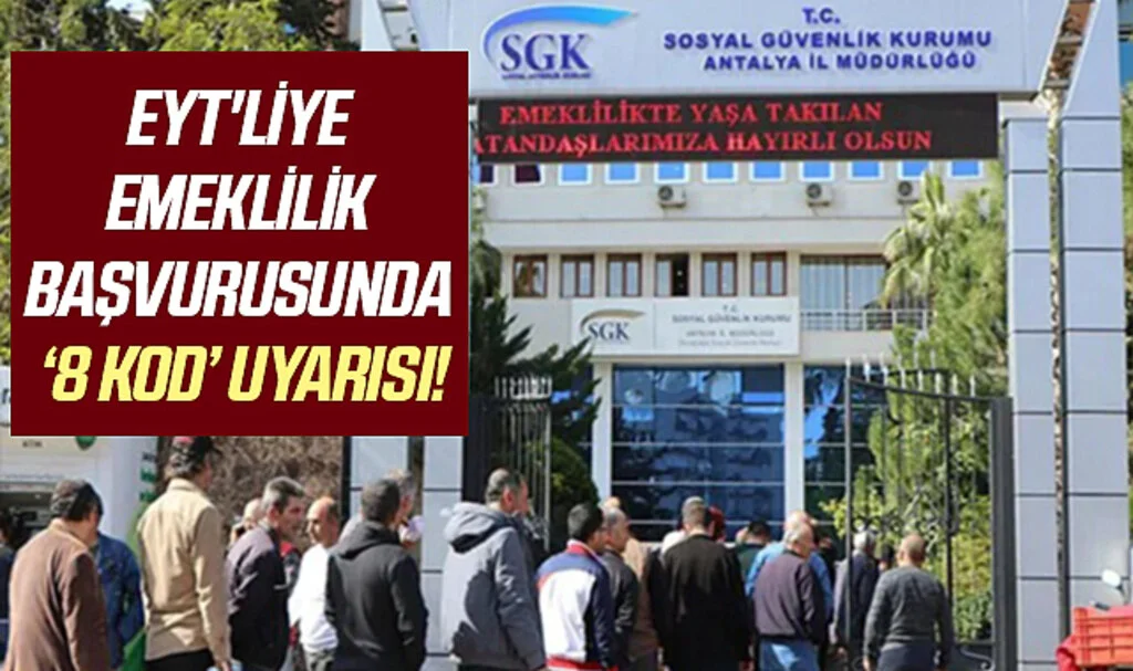 EYT'liye Emeklilik Başvurusunda ‘8 Kod’ Uyarısı!