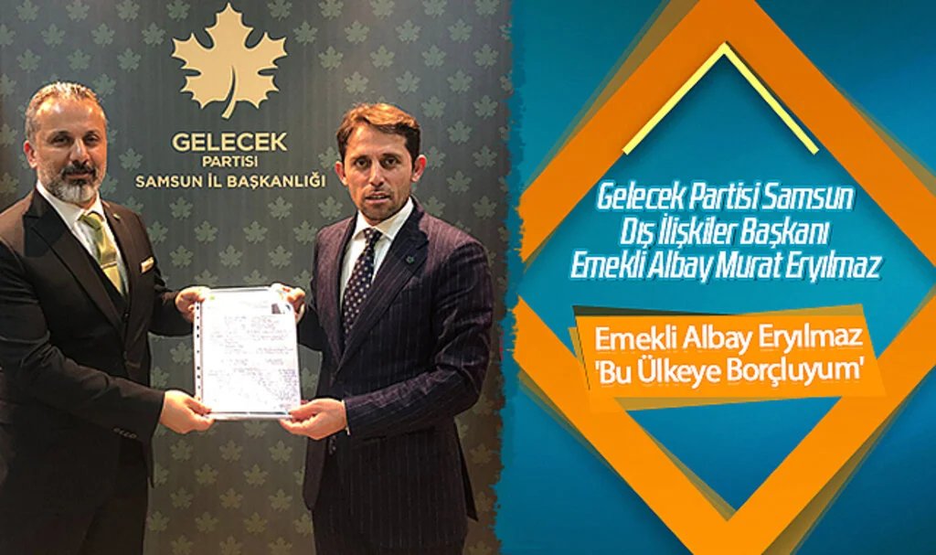 Gelecek Partisi Samsum Milletvekili Aday Adayı Emekli Albay Murat Eryılmaz: 'Bu Ülkeye Borçluyum'