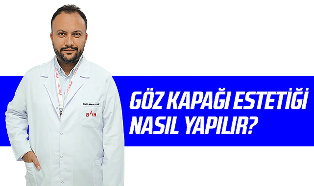 Göz Kapağı Estetiği Nasıl Yapılır?