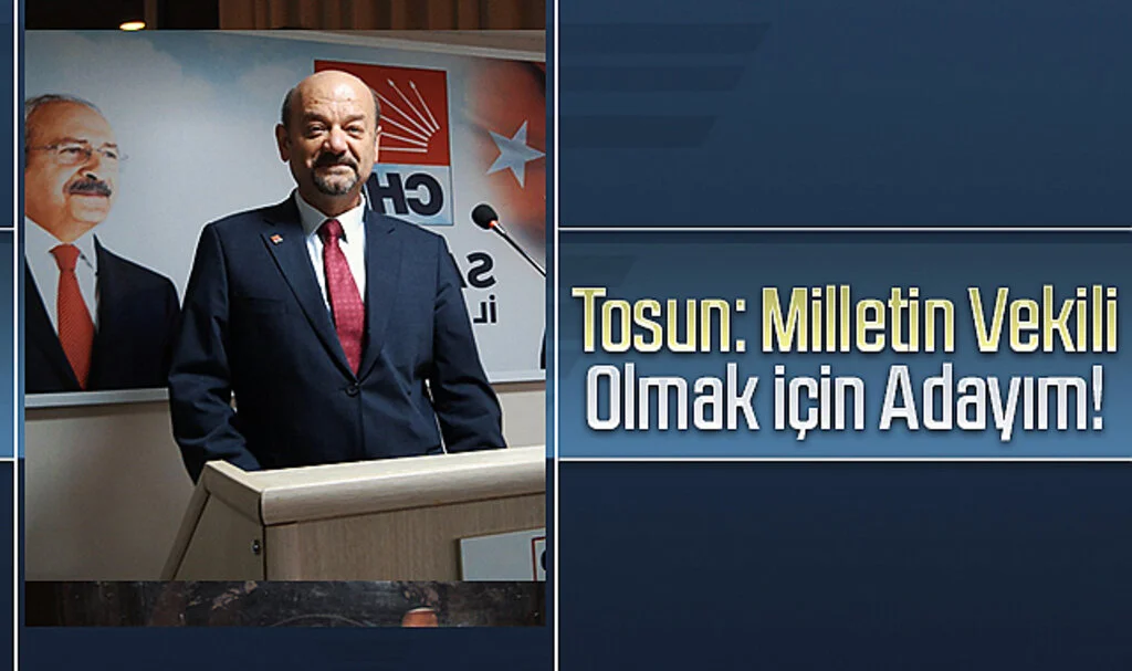 Hayati Tosun: Milletin Vekili Olmak İçin Adayım!