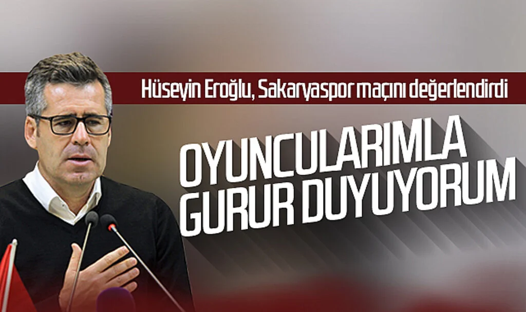 Hüseyin Eroğlu: "Oyuncularımla gurur duyuyorum"