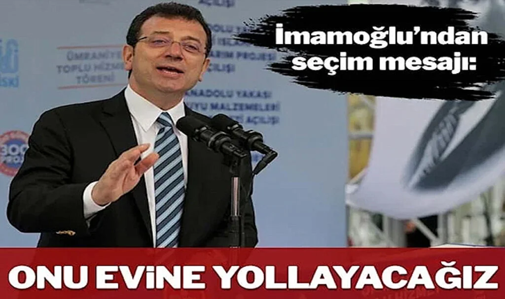 İmamoğlu’ndan Seçim Mesajı: Onu Hep Beraber Evine Yollayacağız