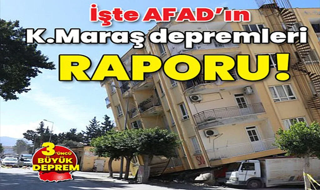 İşte AFAD'ın, Kahramanmaraş Depremleri Raporu!