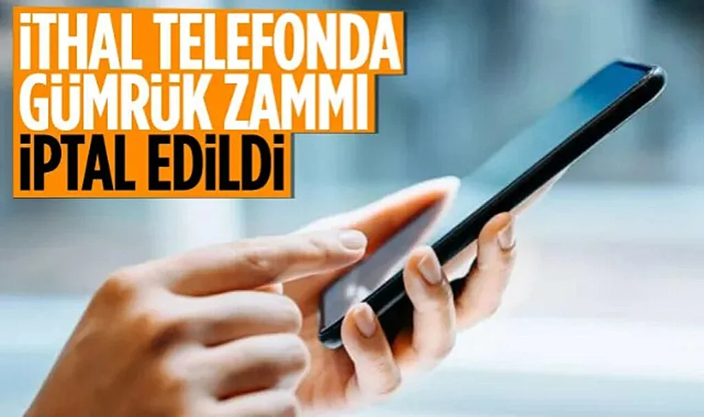 İthal Cep Telefonlarındaki Gümrük Fiyatı Zammı İptal Oldu