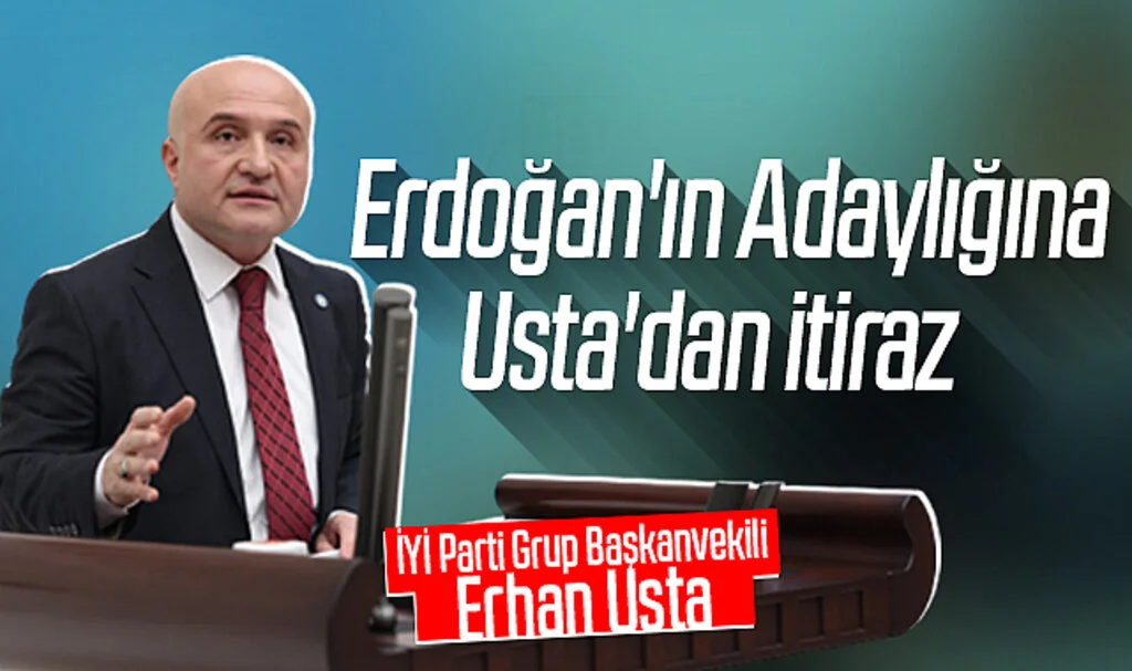 İYİ Parti Grup Başkanvekili Erhan Usta: Erdoğan'ın Adaylığına Usta'dan İtiraz 