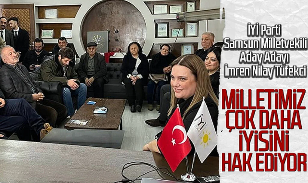 İYİ Parti Samsun Milletvekili Aday Adayı İmren Nilay Tüfekci; 'Milletimiz Çok Daha İyisini Hak Ediyor'