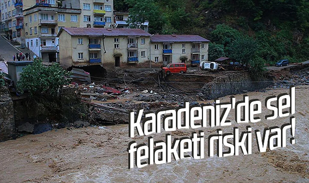 Karadeniz'de Sel Felaketi Riski Var!