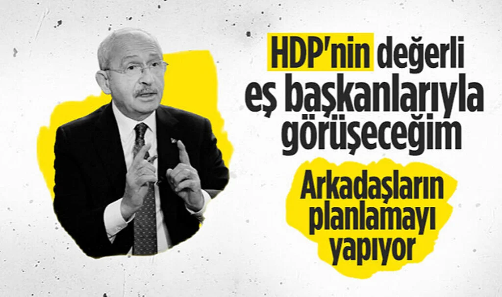 Kemal Kılıçdaroğlu: HDP'nin Eş Genel Başkanlarıyla Görüşeceğim