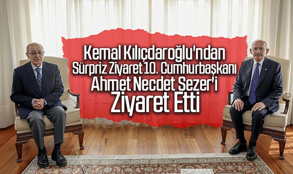 Kemal Kılıçdaroğlu'ndan Sürpriz Ziyaret: 10. Cumhurbaşkanı Ahmet Necdet Sezer'i Ziyaret Etti