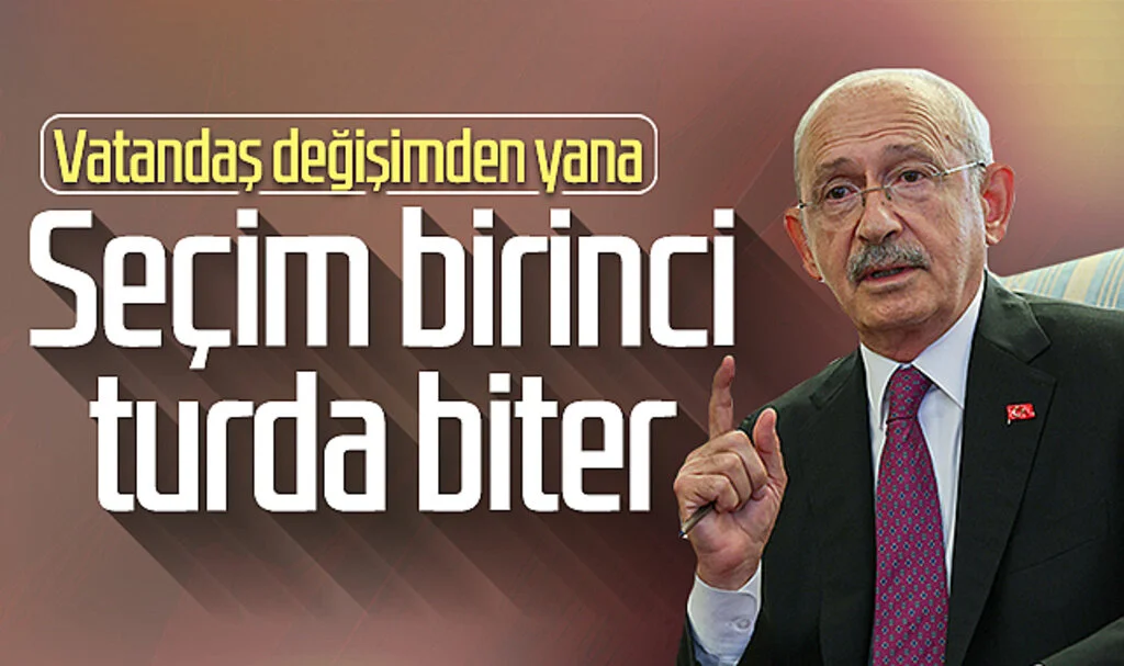 Kemal Kılıçdaroğlu: 'Vatandaş değişimden yana, seçim birinci turda biter'