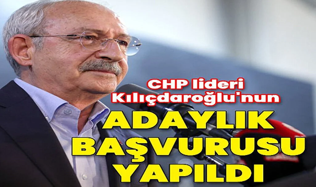Kılıçdaroğlu'nun Adaylık Başvurusu Yapıldı