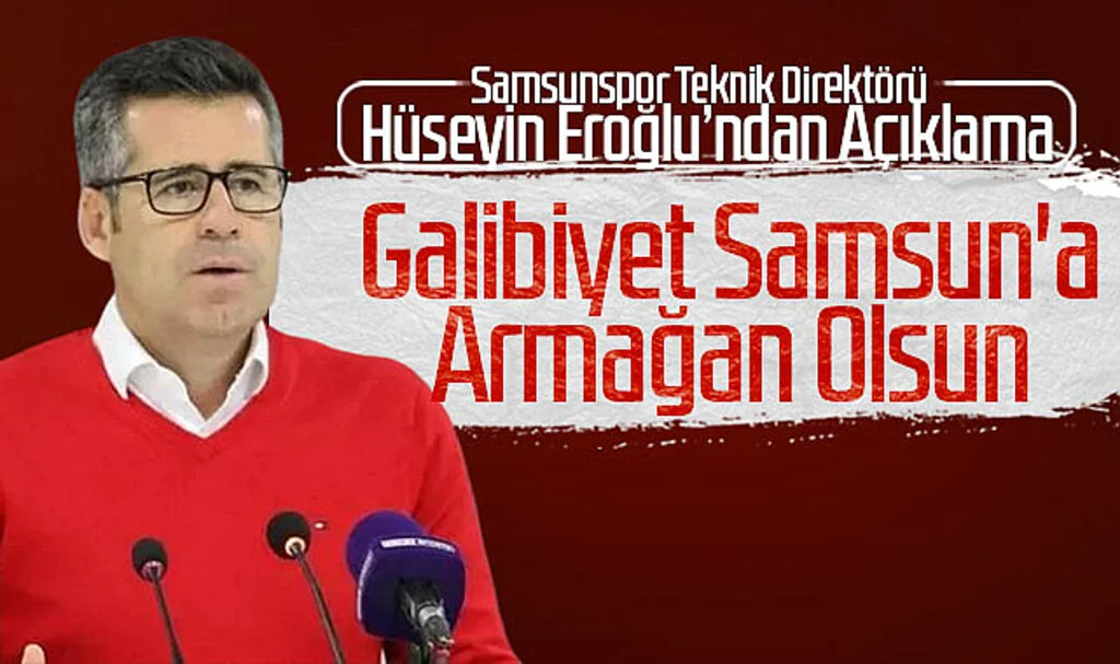 Kırmızı-Beyazlıların hocası Hüseyin Eroğlu: Galibiyet Samsun'a Armağan Olsun