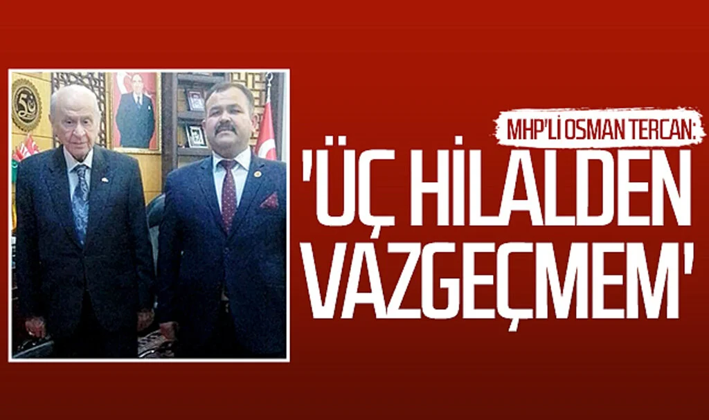 MHP'li Osman Tercan: 'Üç hilalden vazgeçmem'