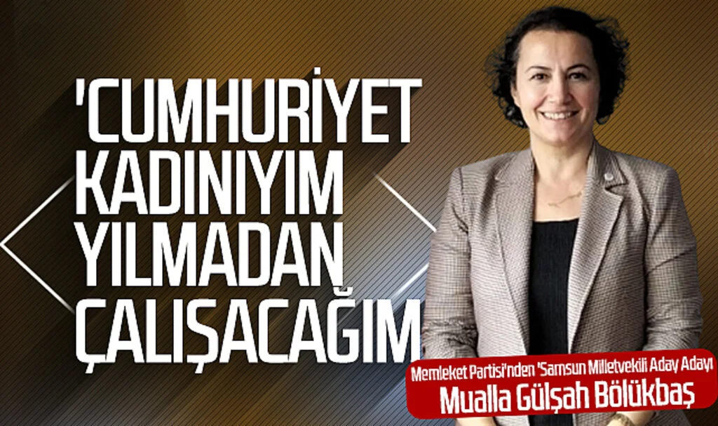 Mualla Gülşah Bölükbaş; 'Cumhuriyet Kadınıyım Yılmadan Çalışacağım'