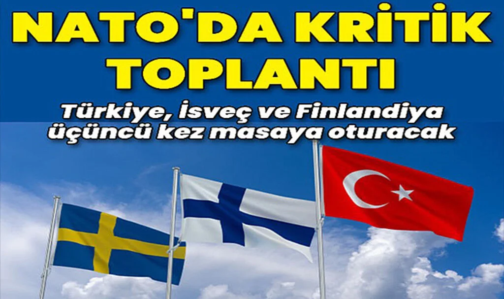 NATO'da Kritik Toplantı: Türkiye, İsveç ve Finlandiya Üçüncü Kez Masaya Oturacak