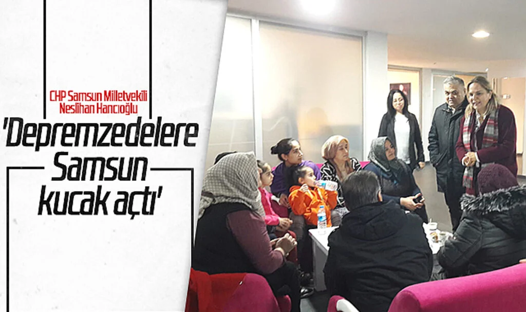 Neslihan Hancıoğlu: 'Depremzedelere Samsun kucak açtı'